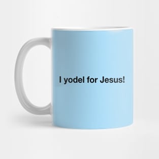 I yodel for Jesus! Mug